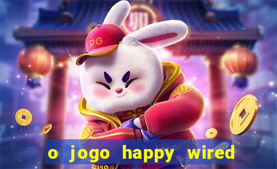 o jogo happy wired paga mesmo